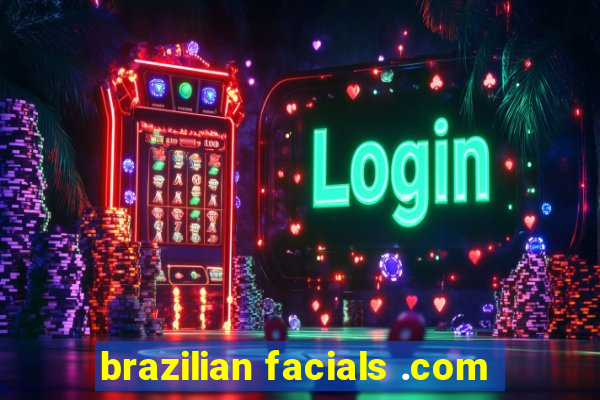 brazilian facials .com